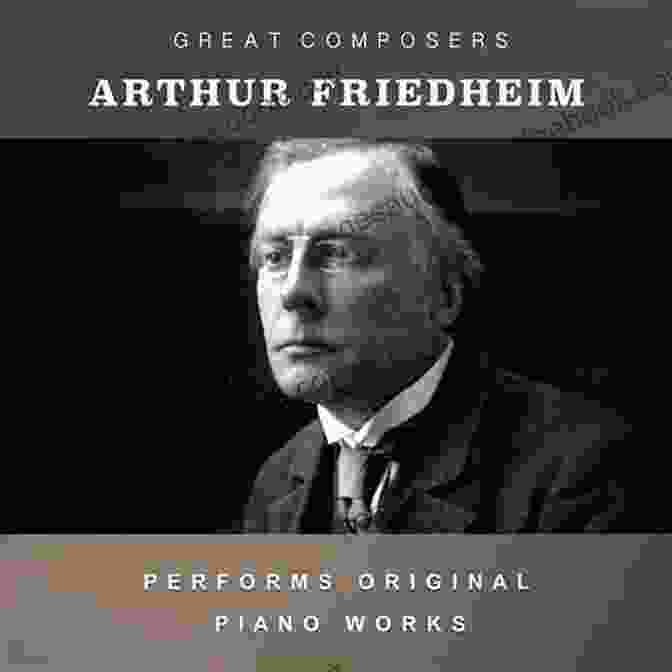 Arthur Friedheim At The Piano Not Different Uniquely Made Arthur Friedheim