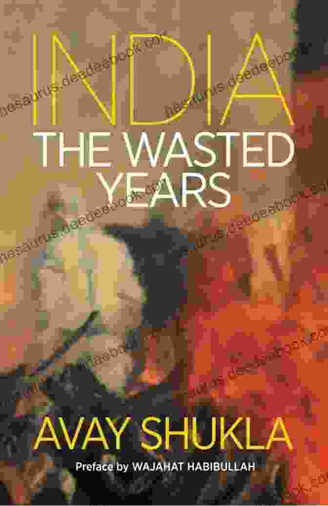 Book Cover Of India: The Wasted Years By Avay Shukla India: The Wasted Years Avay Shukla