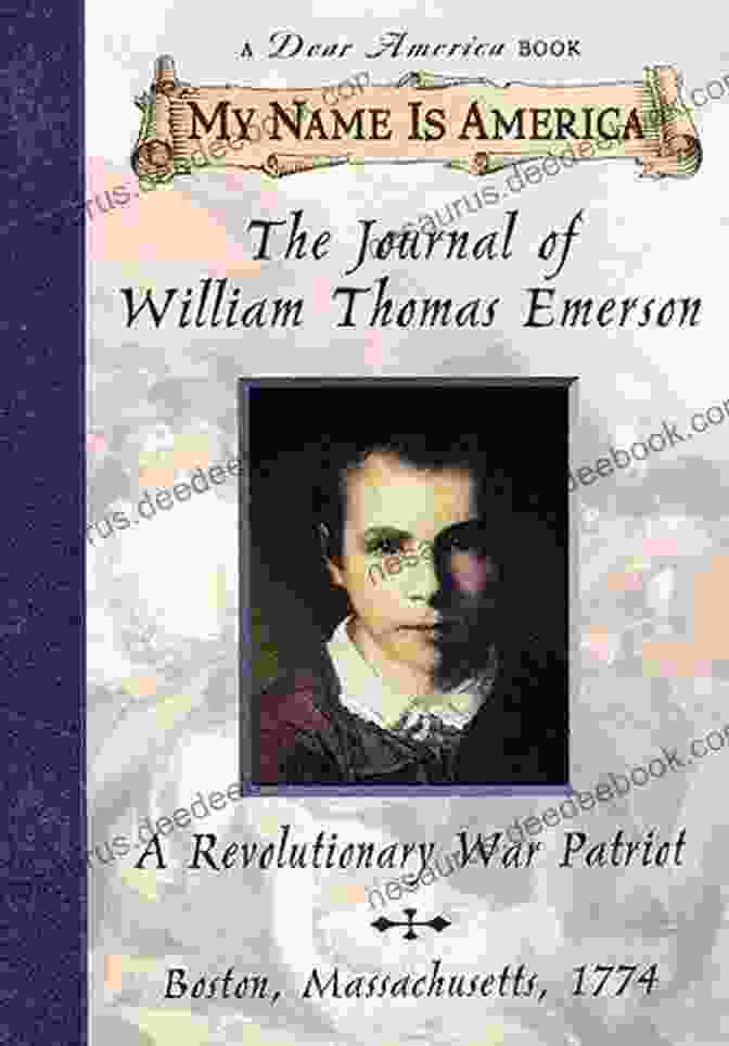 The Cover Of The Journal Of William Thomas Emerson A True Patriot: The Journal Of William Thomas Emerson A Revolutionary War Patriot: Boston Massachusetts 1774 (My Name Is America)
