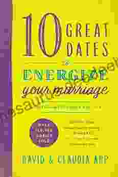 10 Great Dates To Energize Your Marriage: Updated And Expanded Edition