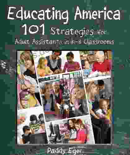 Educating America: 101 Strategies For Adult Assistants In K 8 Classrooms