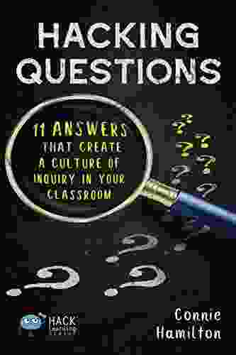 Hacking Questions: 11 Answers That Create A Culture Of Inquiry In Your Classroom (Hack Learning Series)