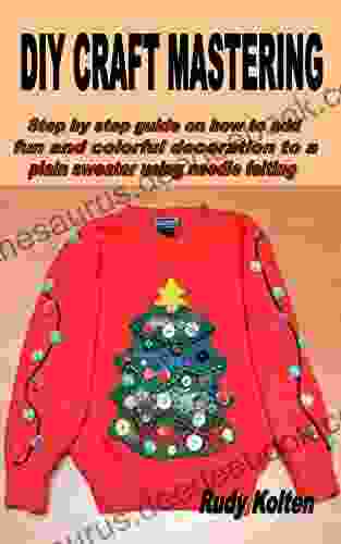 DIY CRAFT MASTERING: Step By Step Guide On How To Add Fun And Colorful Decoration To A Plain Sweater Using Needle Felting