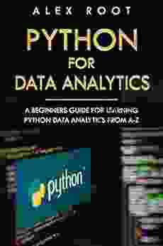 Python For Data Analytics: A Beginners Guide For Learning Python Data Analytics From A Z