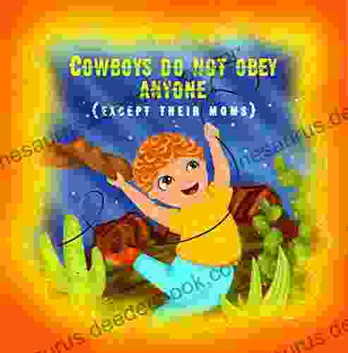 Cowboys Do Not Obey Anyone Except Their Moms: A Funny Story About A Naughty Boy: For Kids Ages 4 8