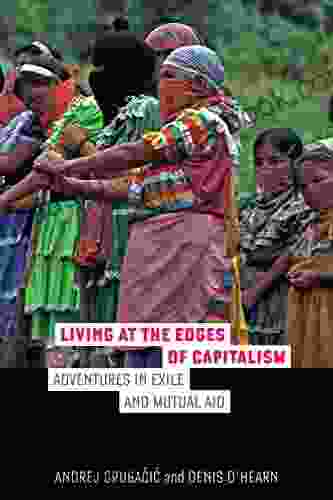 Living At The Edges Of Capitalism: Adventures In Exile And Mutual Aid
