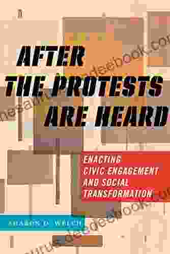 After The Protests Are Heard: Enacting Civic Engagement And Social Transformation (Religion And Social Transformation 7)