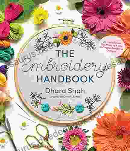 The Embroidery Handbook: All The Stitches You Need To Know To Create Gorgeous Designs