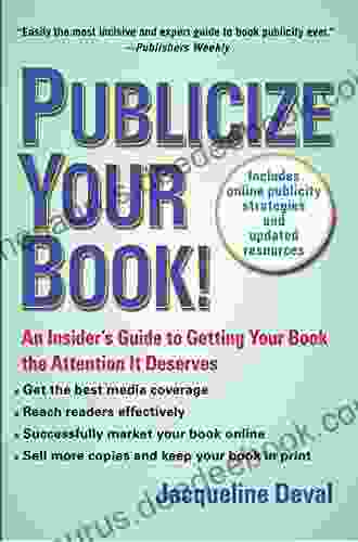 Publicize Your (Updated): An Insider S Guide To Getting Your The Attention It Deserves