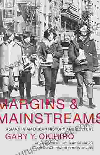 Margins And Mainstreams: Asians In American History And Culture