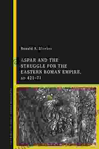 Aspar And The Struggle For The Eastern Roman Empire AD 421 71
