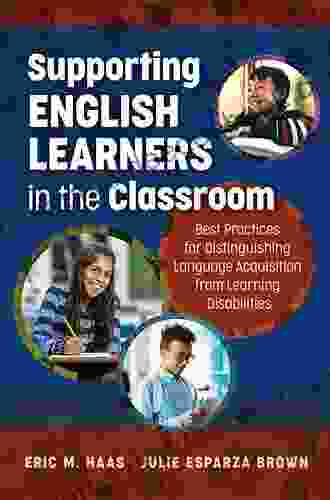 Supporting English Learners In The Classroom: Best Practices For Distinguishing Language Acquisition From Learning Disabilities