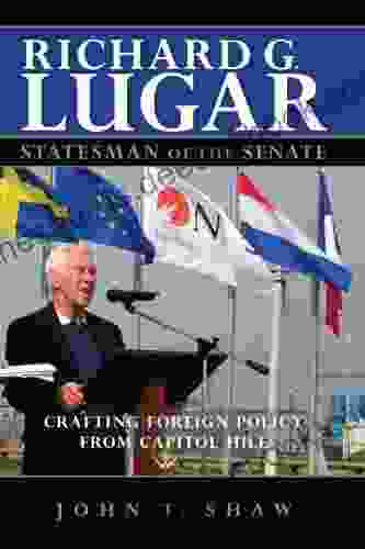 Richard G Lugar Statesman Of The Senate: Crafting Foreign Policy From Capitol Hill