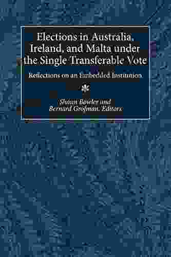 Elections In Australia Ireland And Malta Under The Single Transferable Vote: Reflections On An Embedded Institution