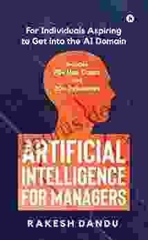 Artificial Intelligence For Managers : For Individuals Aspiring To Get Into The AI Domain