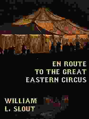En Route To The Great Eastern Circus And Other Essays On Circus History