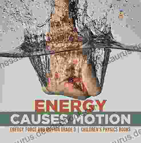 Energy Causes Motion Energy Force And Motion Grade 3 Children S Physics