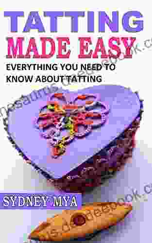 TATTING MADE EASY: EVERYTHING YOU NEED TO KNOW ABOUT TATTING