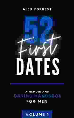 52 First Dates Volume I Parts 1 6: A Memoir Dating Handbook
