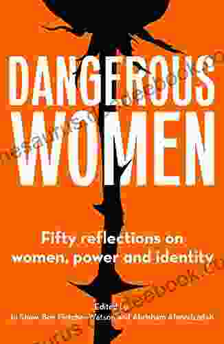 Dangerous Women: Fifty Reflections On Women Power And Identity