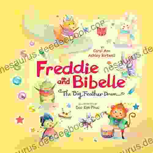 Freddie And Bibelle ~ The Big Feather Drum RHYMING BEAUTIFUL PICTURE FOR BEGINNING READERS FAMILY VALUES TAKING RISKS MUSIC ADVENTURE : Only You Can Do What You Do