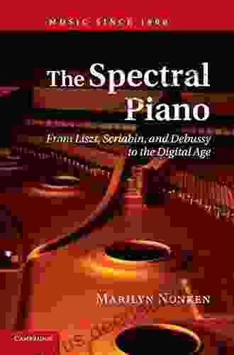 The Spectral Piano: From Liszt Scriabin And Debussy To The Digital Age (Music Since 1900)