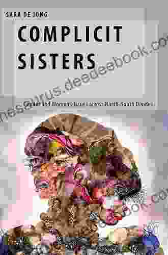 Complicit Sisters: Gender And Women S Issues Across North South Divides (Oxford Studies In Gender And International Relations)