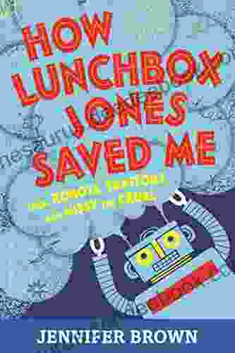 How Lunchbox Jones Saved Me From Robots Traitors And Missy The Cruel