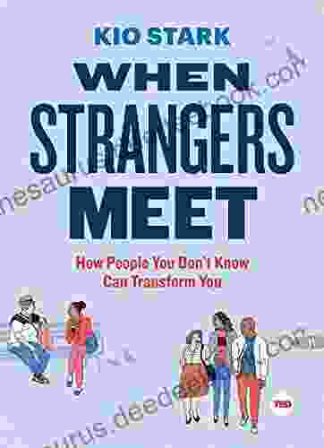 When Strangers Meet: How People You Don T Know Can Transform You (TED Books)