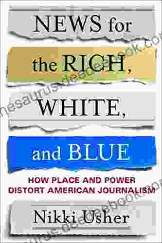 News For The Rich White And Blue: How Place And Power Distort American Journalism