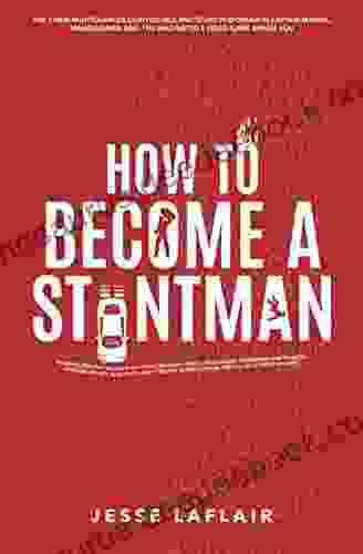 How To Become A Stuntman: The Ultimate Guide To Quitting Your Boring Job And Living The Dream