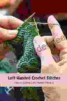 Left Handed Crochet Stitches: How To Crochet Left Handed Patterns: Crochet Left Hanhded Patterns And Guide