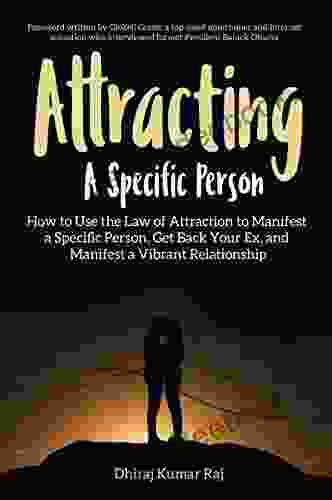 Attracting A Specific Person: How To Use The Law Of Attraction To Manifest A Specific Person Get Back Your Ex And Manifest A Vibrant Relationship