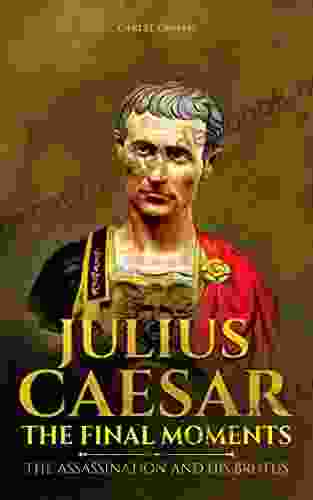 Julius Caesar The Final Moments: The Assassination And His Brutus