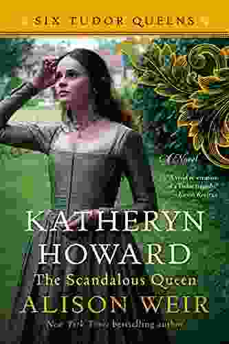 Katheryn Howard The Scandalous Queen: A Novel (Six Tudor Queens 5)