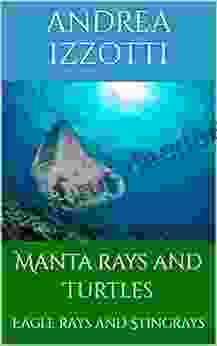 Manta Rays And Turtles: Eagle Rays And Stingrays (Born To Be Free)