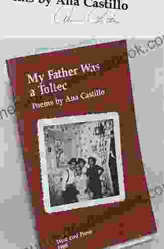 My Father Was A Toltec: And Selected Poems