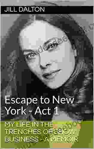 My Life In The Trenches Of Show Business A Memoir: Escape To New York Act 1