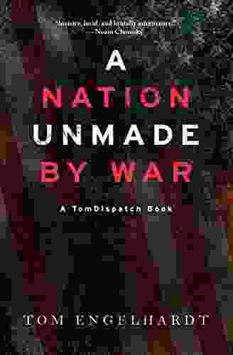 A Nation Unmade By War (TomDispatch Books)