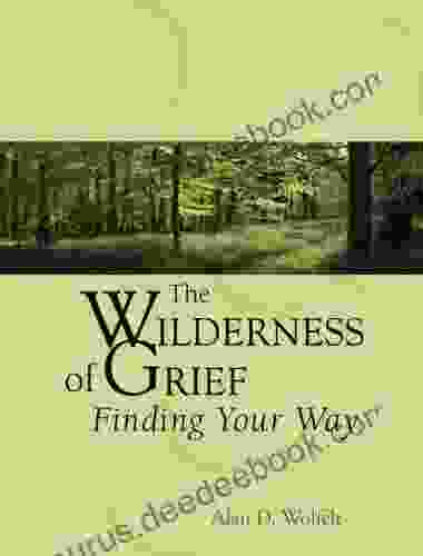 The Wilderness Of Grief: Finding Your Way (Understanding Your Grief)