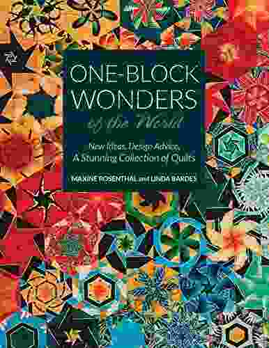 One Block Wonders Of The World: New Ideas Design Advice A Stunning Collection Of Quilts