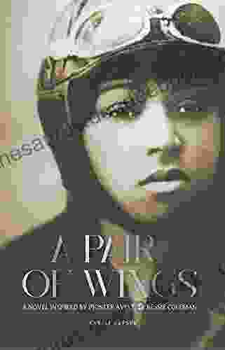 A Pair Of Wings : A Novel Inspired By Pioneer Aviatrix Bessie Coleman
