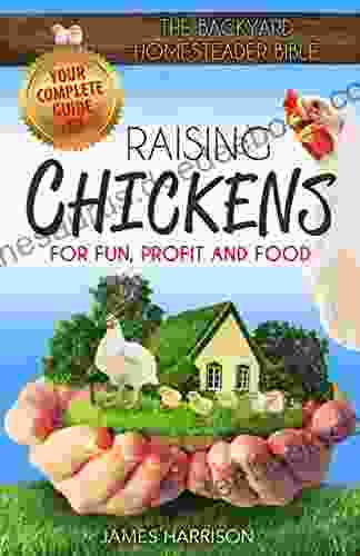 The Backyard Homesteader Bible: Raising Chickens For Fun Profit And Food