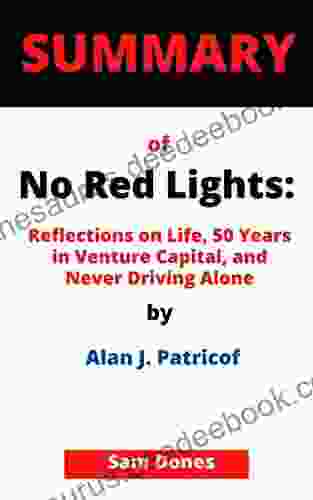 SUMMARY OF No Red Lights:: Reflections On Life 50 Years In Venture Capital And Never Driving Alone By Alan J Patricof