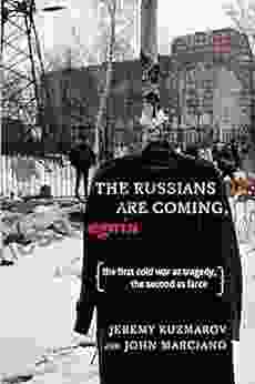 Russians Are Coming Again The: The First Cold War As Tragedy The Second As Farce