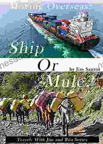 Moving Overseas: Ship Or Mule? (Travels With Jim And Rita)