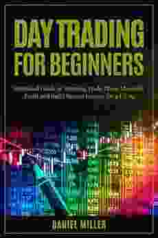 Day Trading For Beginners: Simplified Guide To Winning Trade Plans Maximize Profit And Build Passive Income For A Living