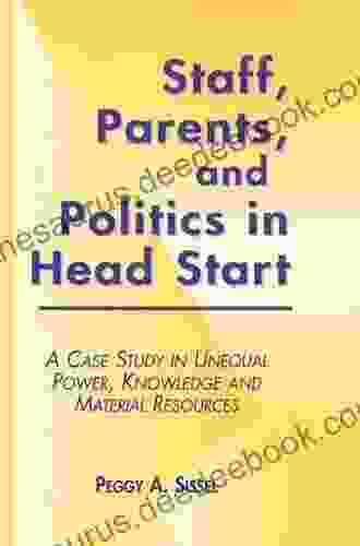 Staff Parents And Politics In Head Start: A Case Study In Unequal Power Knowledge And Material Resources (Studies In Education/Politics 1188)