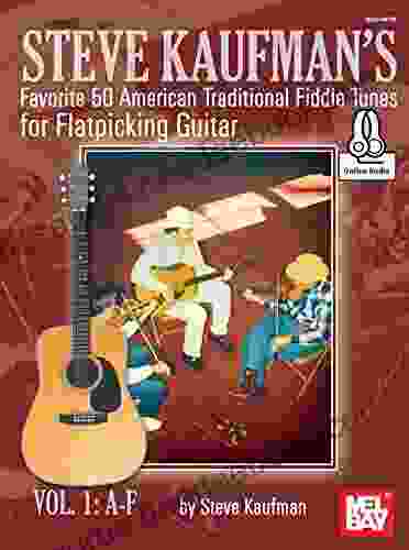 Steve Kaufman S Favorite 50 American Traditional Fiddle Tunes : For Flatpicking Guitar Vol 1: A F