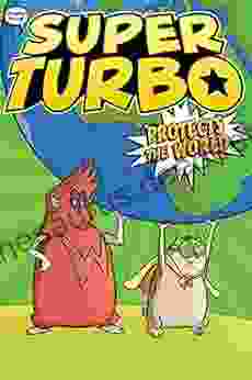 Super Turbo Protects The World (Super Turbo: The Graphic Novel 4)